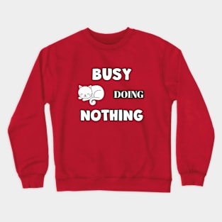 BUSY Doing Nothing Cat Funny Sayings Gifts Crewneck Sweatshirt